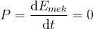 P=\frac{\mathrm{d} E_{mek}}{\mathrm{d} t}=0