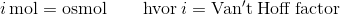 i\,\mathrm{mol=\mathrm{osmol\qquad hvor\:}}i=\mathrm{Van't}\:\mathrm{Hoff\:\mathrm{factor}}