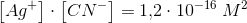 \left [ Ag^+ \right ]\cdot \left [ CN^- \right ]=1{,}2\cdot 10^{-16}\; M^2