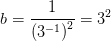 b=\frac{1}{\left (3^{-1} \right )^2}=3^2