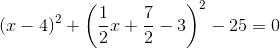 (x-4)^2+\left(\frac{1}{2}x+\frac{7}{2}-3\right)^2-25=0