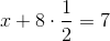 x+8\cdot \frac{1}{2}=7