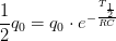 \frac{1}{2}q_0=q_0\cdot e^{-\frac{T_{\frac{1}{2}}}{RC}}