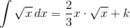 \int \sqrt{x}\, dx=\frac{2}{3}x\cdot \sqrt{x}+k
