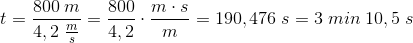 t=\frac{800\; m}{4,2\; \frac{m}{s}}=\frac{800}{4,2}\cdot \frac{m\cdot s}{m}= 190,476\; s=3\; min\; 10,5\; s