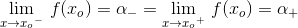 \underset{x \to {x_o}^- }{\lim}\, \, f(x_o)=\alpha _-=\underset{x \to {x_o}^+ }{\lim}\, \, f(x_o)=\alpha _+