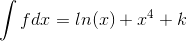 \int fdx=ln(x)+x^4+k