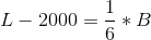L-2000= \frac{1}{6}*B