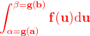 \mathbf{\color{Red} \int_{\alpha =g(a)}^{\beta =g(b)}f(u)\mathrm{d}u}