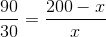 \frac{90}{30}=\frac{200-x}{x}