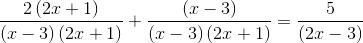 \frac{2\left ( 2x+1 \right )}{\left ( x-3 \right )\left ( 2x+1 \right )}+\frac{\left ( x-3 \right )}{\left ( x-3 \right )\left ( 2x+1 \right )}=\frac{5}{\left (2x-3 \right )}