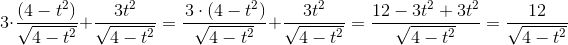 \!\! \3\cdot \frac{\left (4-t^2 \right ) }{\sqrt{4-t^2}} +\frac{3t^2}{\sqrt{4-t^2}}= \frac{\left 3\cdot(4-t^2 \right ) }{\sqrt{4-t^2}} +\frac{3t^2}{\sqrt{4-t^2}}=\frac{12-3t^2+3t^2}{\sqrt{4-t^2}}=\frac{12}{\sqrt{4-t^2}}