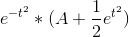 e^{-t^2}*(A+\frac{1}{2}e^{t^2})