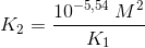 K_2=\frac{10^{-5{,}54}\; M^2}{K_1}