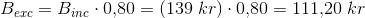 B_{exc}=B_{inc}\cdot 0{,}80=\left (139\; kr \right )\cdot 0{,}80=111{,}20\; kr