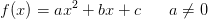 f(x)=ax^2+bx+c\; \; \; \; \; \; a\neq 0