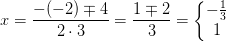 x=\frac{-(-2)\mp 4}{2\cdot 3}=\frac{1\mp 2}{3}=\left\{\begin{matrix} -\frac{1}{3}\\ 1 \end{matrix}\right.
