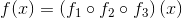 f(x)=\left (f_1\circ f_2\circ f_3 \right )(x)