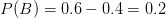 P(B) = 0.6 - 0.4 = 0.2