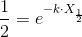 \frac{1}{2}=e^{-k\cdot X_{\frac{1}{2}}}