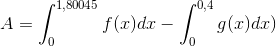 A=\int_{0}^{1,80045}f(x)dx-\int_{0}^{0,4}g(x)dx)