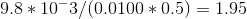 9.8*10^-3/(0.0100*0.5) = 1.95