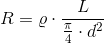 R=\varrho \cdot \frac{L}{\frac{\pi}{4} \cdot d^2}