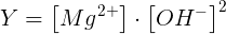 \large Y = \Large \left [ Mg^{2+} \right ]\cdot \left [ OH^{-} \right ]^2