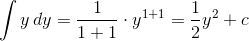 \int{y\,dy}=\frac{1}{1+1}\cdot y^{1+1}=\frac12y^2+c