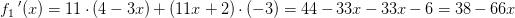 f_1{\, }'(x)=11\cdot \left ( 4-3x \right )+\left ( 11x+2 \right )\cdot (-3)=44-33x-33x-6=38-66x