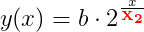 y(x)=b\cdot 2^{\frac{x}{{\color{Red} \mathbf{X_2}}}}