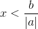 x<\frac{b}{\left | a \right |}