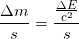 \small \frac{\Delta m}{s}=\frac{\frac{\Delta E}{c^2}}{s}