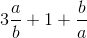 3\frac{a}{b}+1+\frac{b}{a}