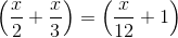 \left (\frac{x}{2}+\frac{x}{3} \right )=\left (\frac{x}{12}+1 \right )
