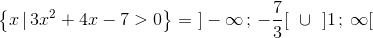 \left \{ x\, |\,3x^{2}+4x-7> 0 \right \}=\, \, ]-\infty \, ;\, -\frac{7}{3}[\; \; \cup \; \; ]1\, ;\, \infty [