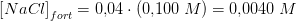\left [ NaCl \right ]_{fort}=0{,}04\cdot \left ( 0{,}100\; M \right )=0{,}0040\; M