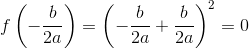 f\left ( -\frac{b}{2a} \right )=\left (-\frac{b}{2a}+ \frac{b}{2a} \right )^2=0
