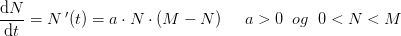 \frac{\mathrm{d} N}{\mathrm{d} t}=N{\, }'(t)=a\cdot N\cdot (M-N)\; \; \; \; \; a>0\; \; og\; \; 0<N<M