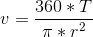 v=\frac{360*T}{\pi *r^2}