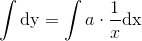 \int \textup{dy}=\int a\cdot \frac{1}{x}\textup{dx}
