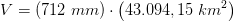 V=(712\; mm)\cdot \left ( 43. 094,15\; km^2\right )