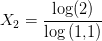 X_2=\frac{\log(2)}{\log\left (1{,}1 \right )}