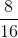 \frac{8}{16}