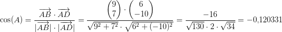 \! \! \! \! \! \! \! \! \! \! \! \! \cos(A)=\frac{\overrightarrow{AB}\cdot \overrightarrow{AD}}{|\overrightarrow{AB}|\cdot |\overrightarrow{AD}|}=\frac{\begin{pmatrix} 9\\7 \end{pmatrix}\cdot \begin{pmatrix} 6\\-10 \end{pmatrix}}{\sqrt{9^2+7^2}\cdot \sqrt{6^2+(-10)^2}}=\frac{-16}{\sqrt{130}\cdot 2\cdot \sqrt{34}}=-0{,}120331
