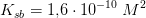 K_{sb}=1{,}6\cdot10^{-10}\;M^2