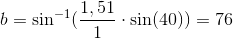 b=\sin^{-1}(\frac{1,51}{1}\cdot\sin(40))=76