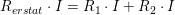 \small R_{erstat}\cdot I=R_1\cdot I+R_2\cdot I