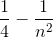 \frac{1}{4}-\frac{1}{n^2}