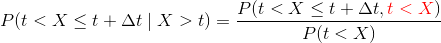 P(t<X\leq t+\Delta t \mid X>t) &= \frac{P(t<X\leq t+\Delta t,{{}\color{red}t<X} )}{P(t<X)}
